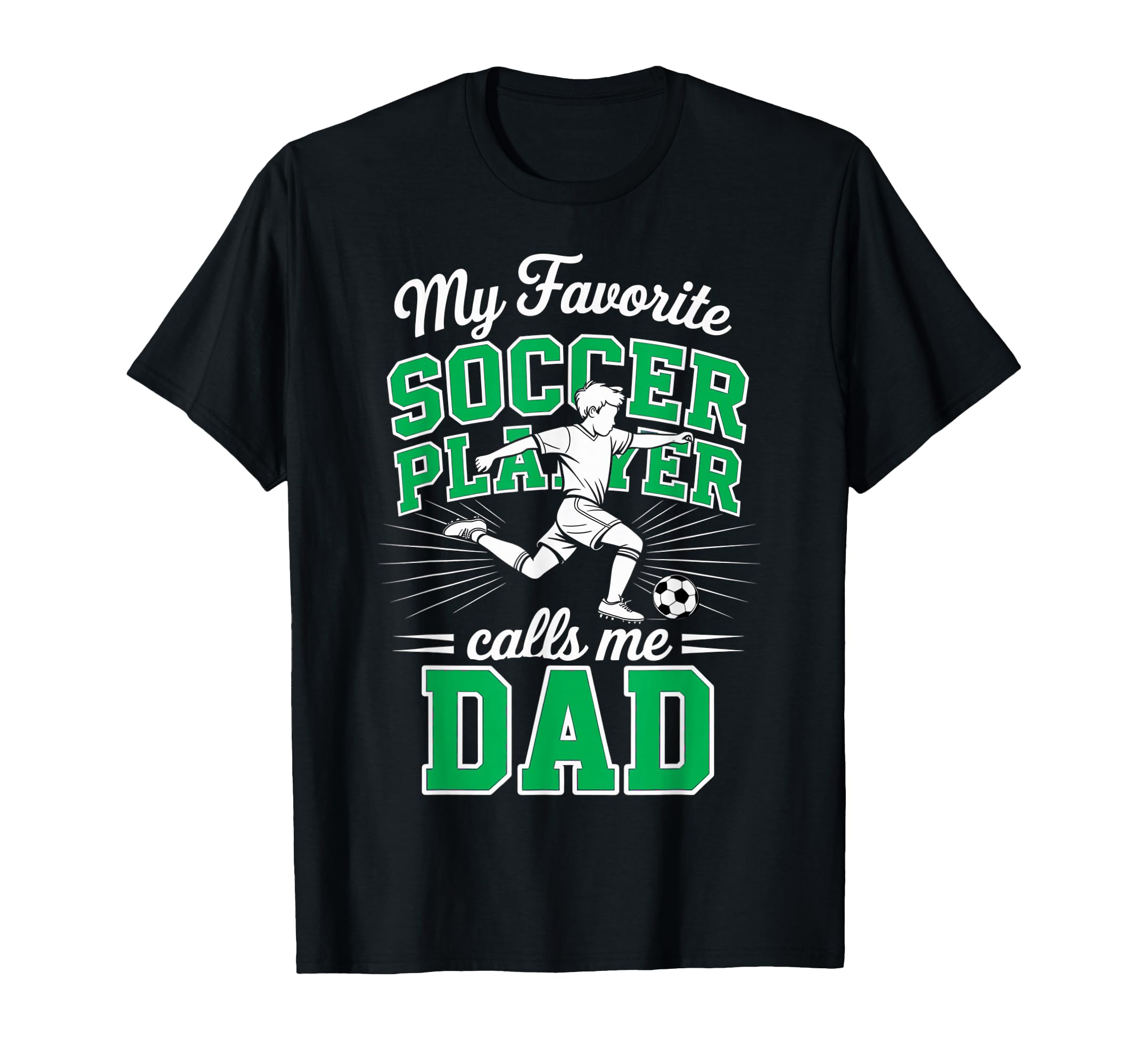 Soccer Dad My Favorite Soccer Player T-Shirt - Graphic Print Men Women - T-Shirt, Sweatshirt, Hoodie