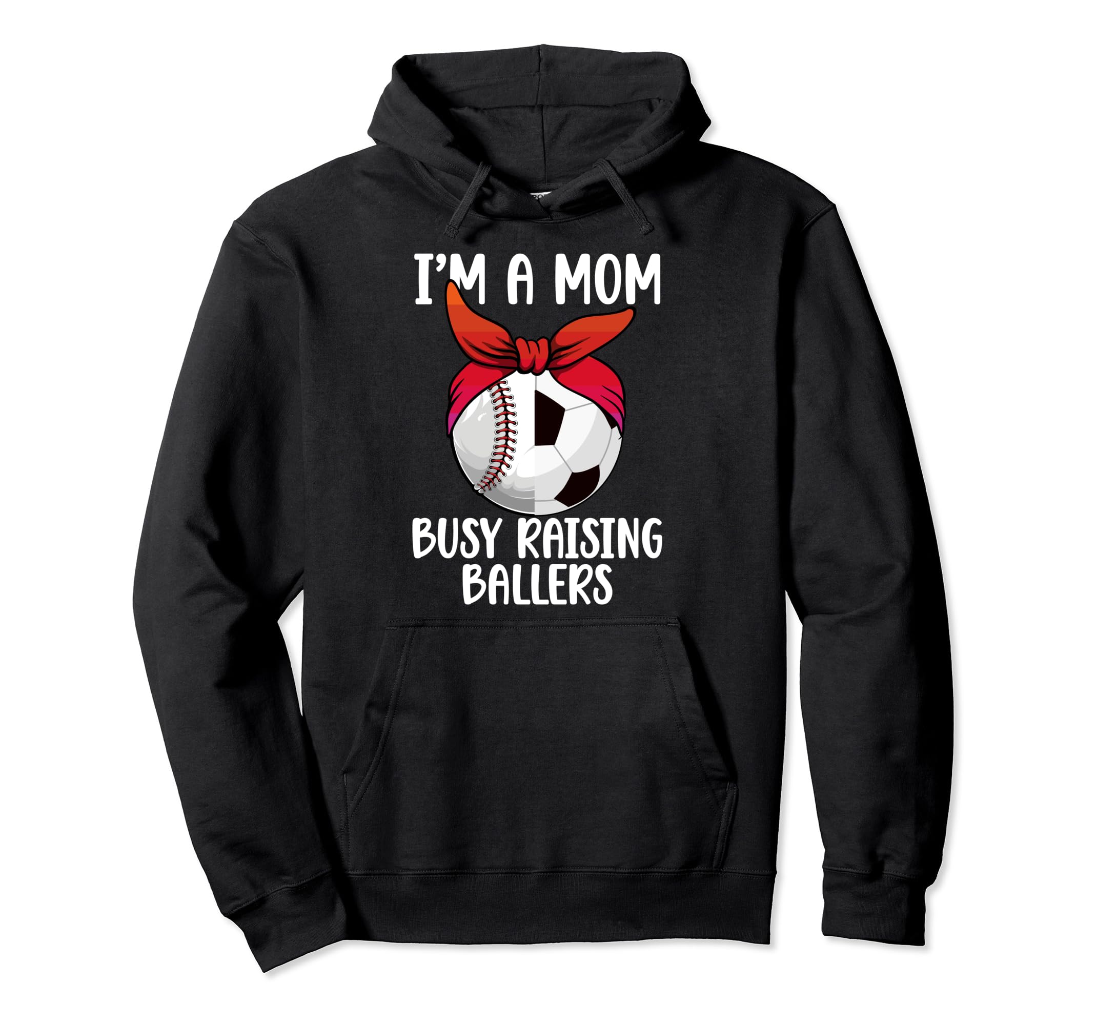 Im Mom Busy Raising Ballers Soccer Hoodie - Streetwear Style Men Women - T-Shirt, Sweatshirt, Hoodie