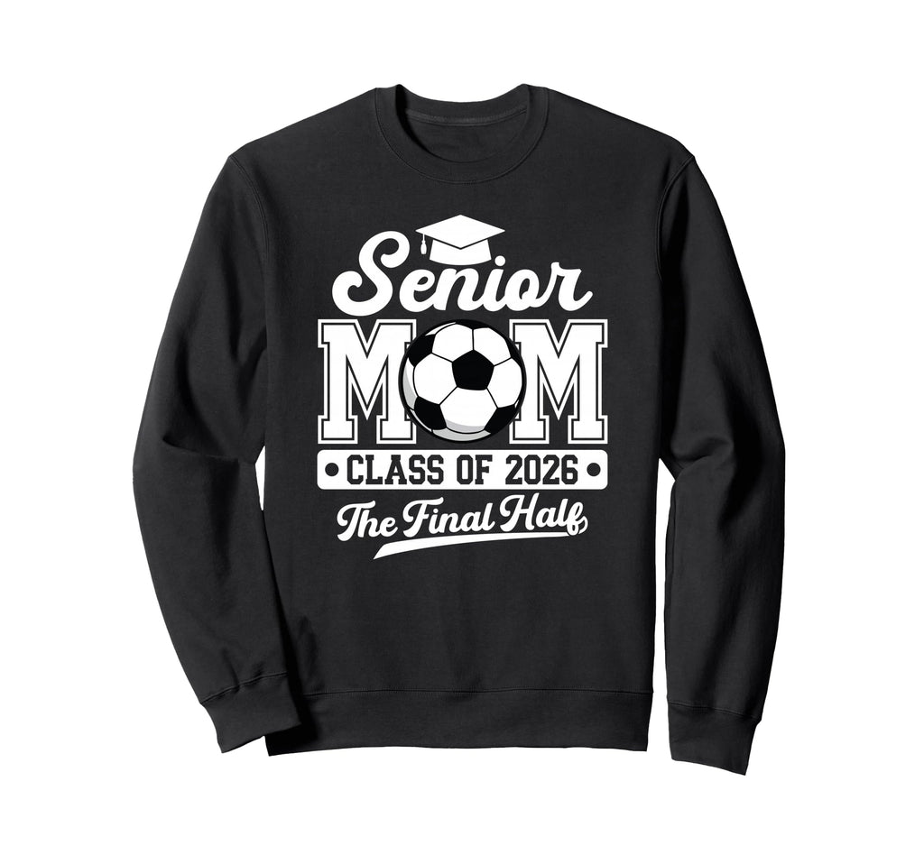 Senior Soccer Mom Final Half Class Sweatshirt - Aesthetic Graphic Unisex - T-Shirt, Sweatshirt, Hoodie