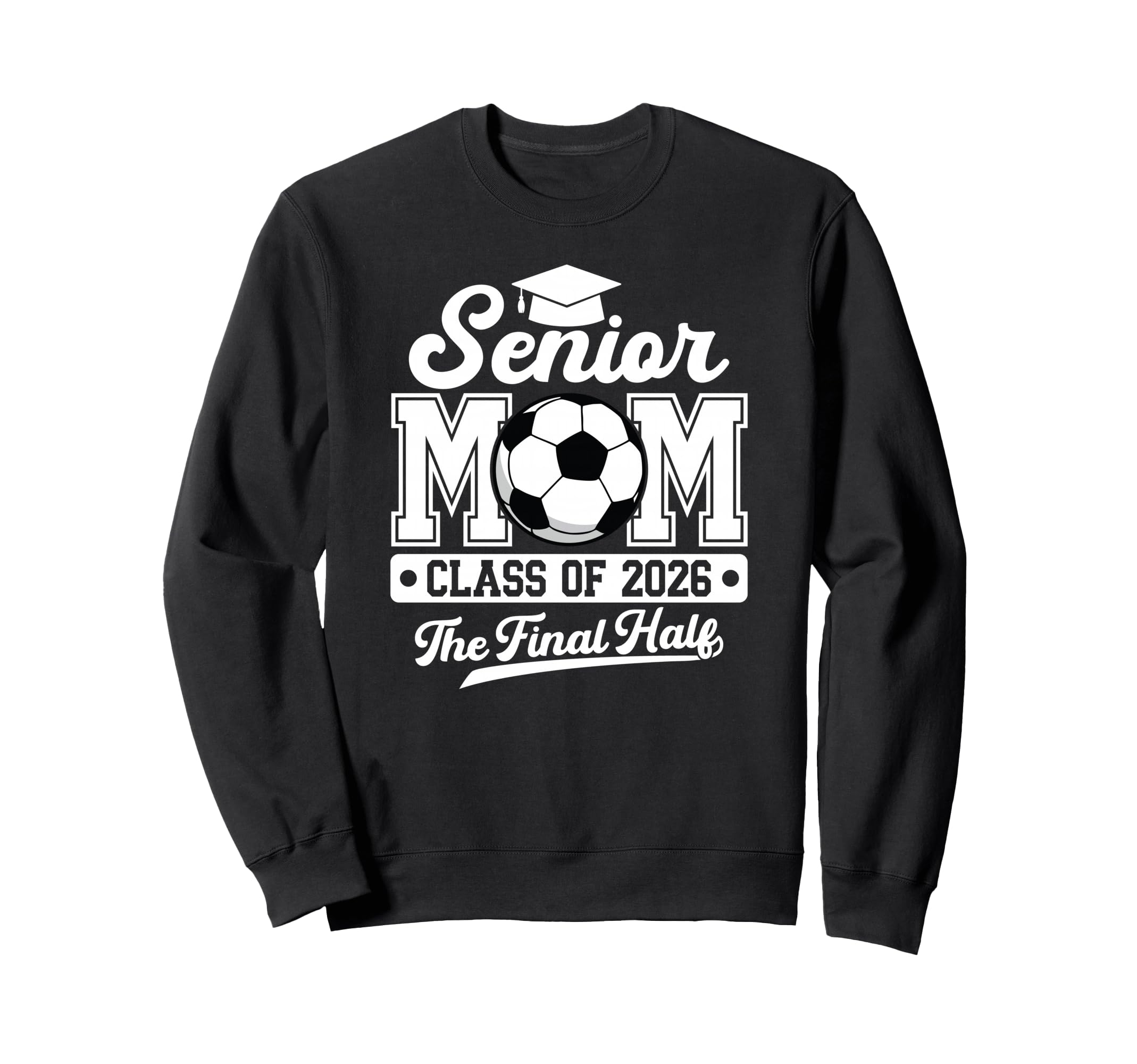 Senior Soccer Mom Final Half Class Sweatshirt - Aesthetic Graphic Unisex - T-Shirt, Sweatshirt, Hoodie