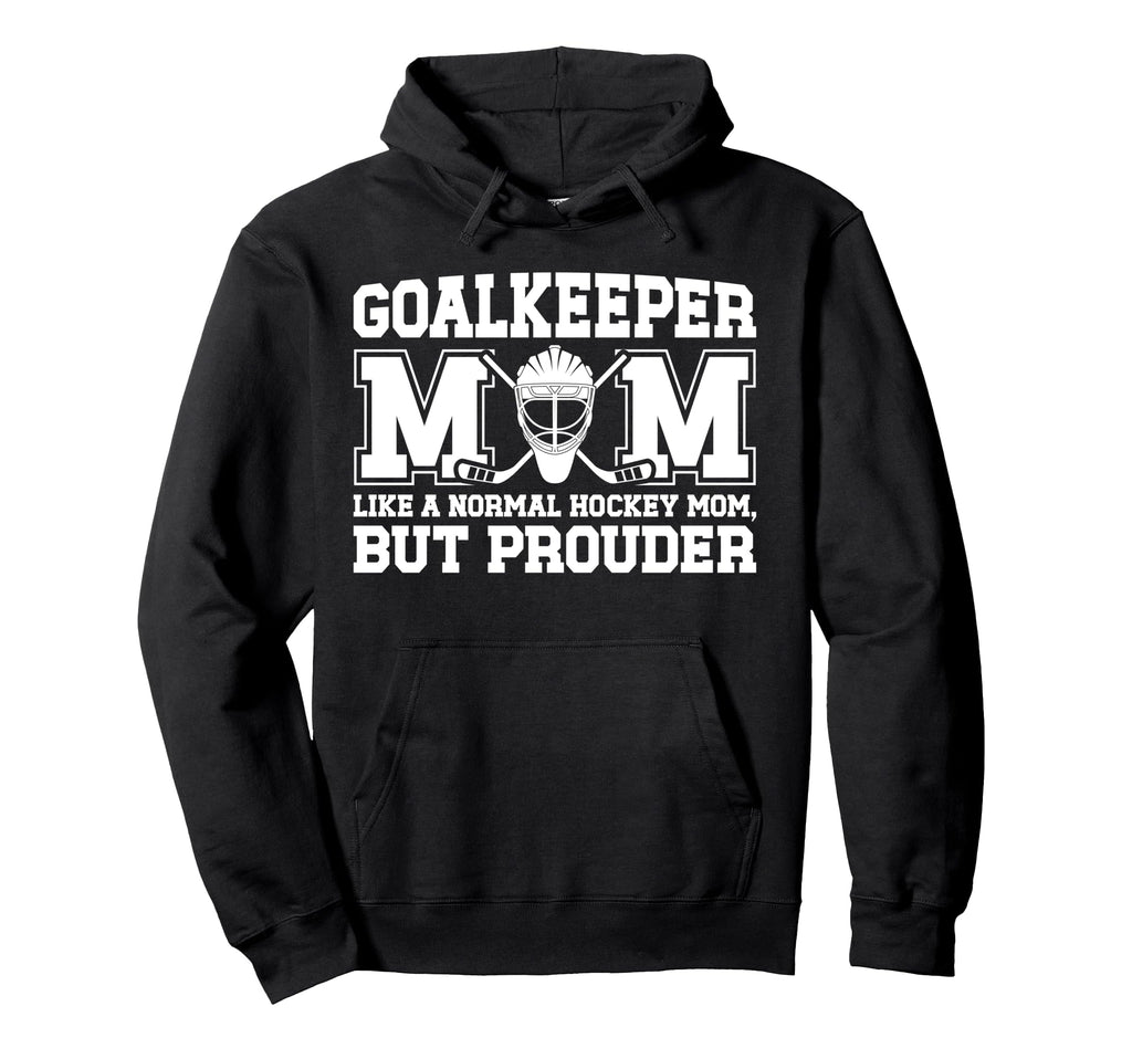 Hockey Goalkeeper Mom Ice Hockey Hoodie - Casual Everyday Wear for Adults - T-Shirt, Sweatshirt, Hoodie