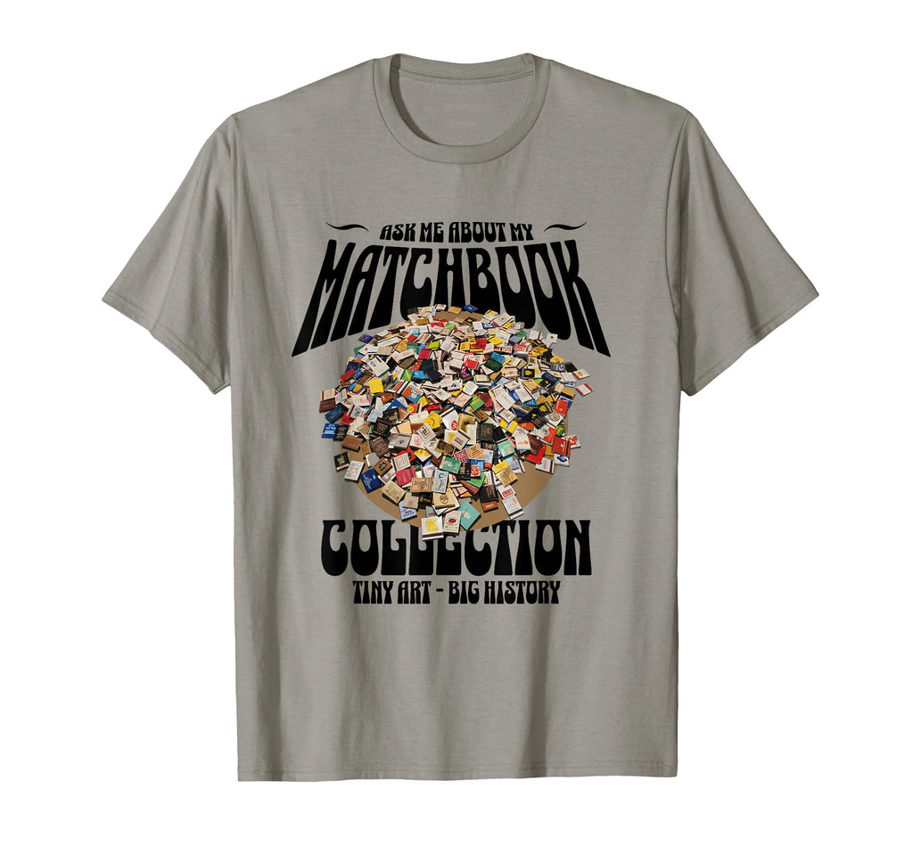 Ask Me About My Matchbook Collection T-Shirt - Unique Graphic Unisex - T-Shirt, Sweatshirt, Hoodie