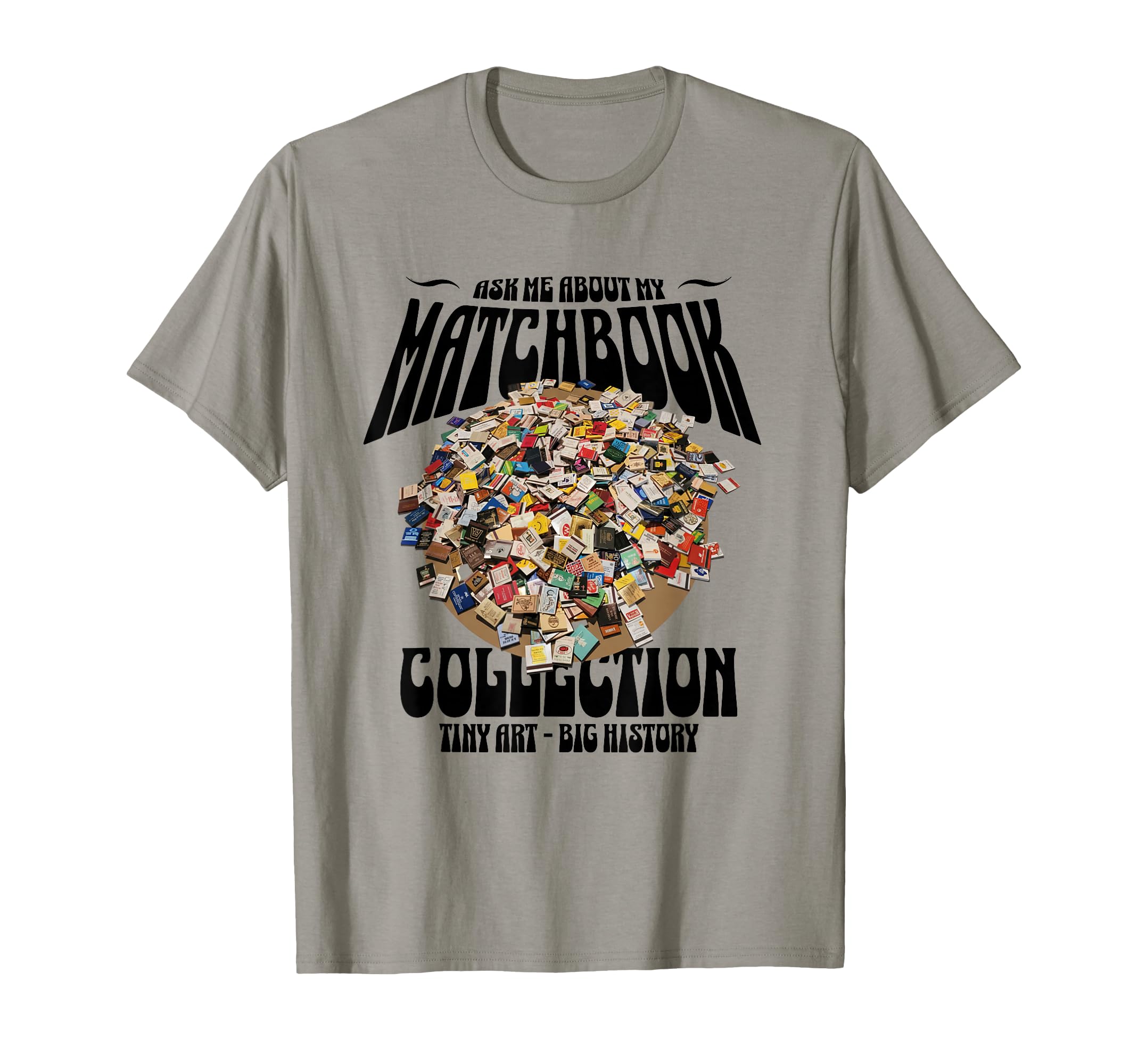 Ask Me About My Matchbook Collection T-Shirt - Unique Graphic Unisex - T-Shirt, Sweatshirt, Hoodie