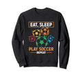 Eat Sleep Play Soccer Repeat Sweatshirt - Casual Everyday Wear Unisex - T-Shirt, Sweatshirt, Hoodie