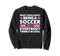 Whats Nice About Being Soccer Soccer Sweatshirt - Streetwear Style Unisex - T-Shirt, Sweatshirt, Hoodie
