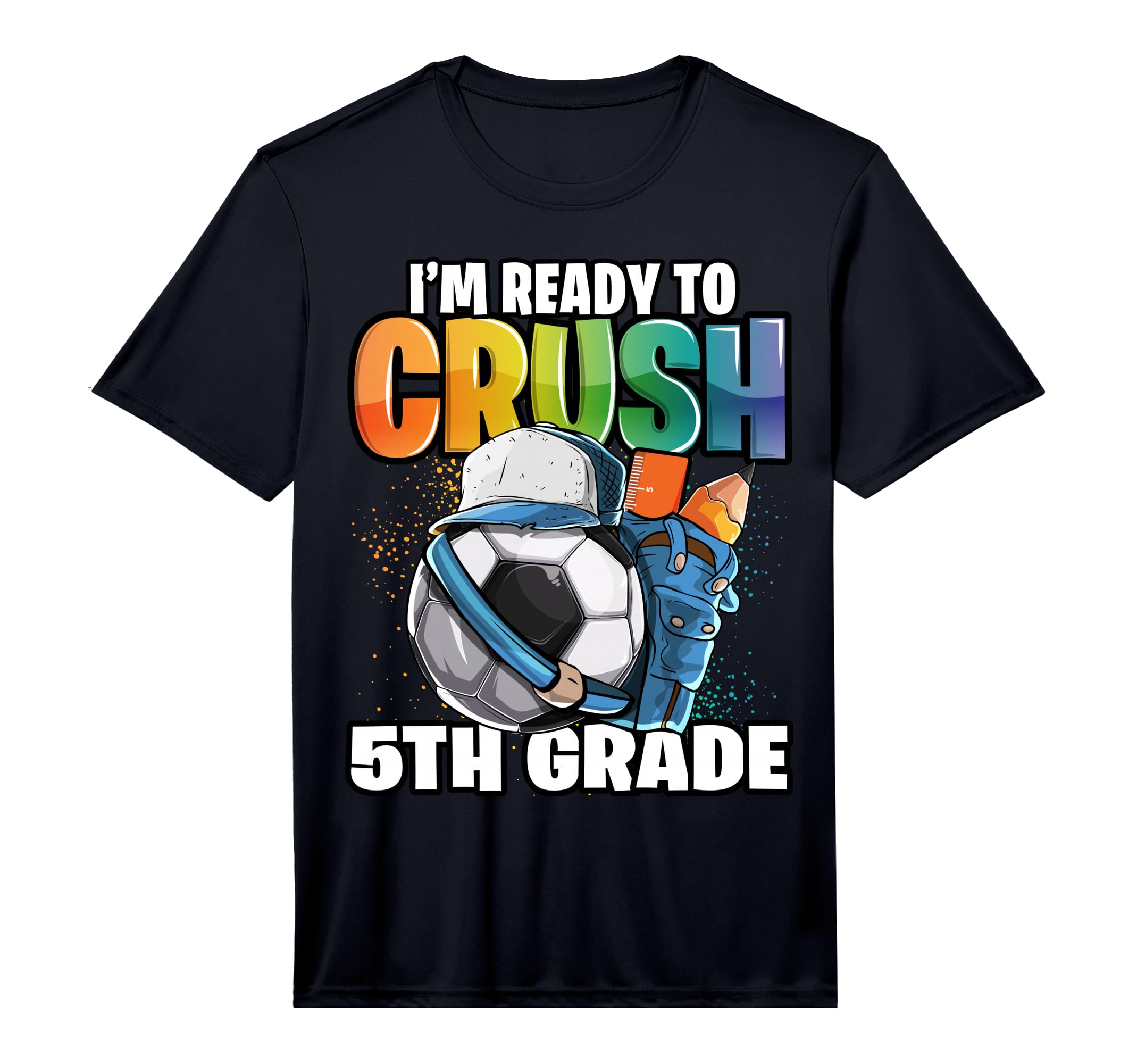 Im Ready To Crush 5Th Grade Soccer Back T-Shirt - Graphic Print Men Women - T-Shirt, Sweatshirt, Hoodie