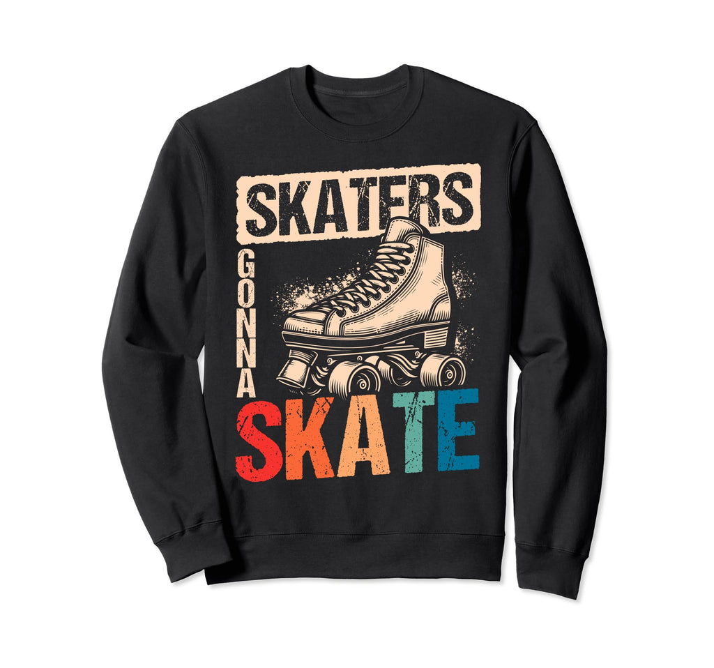 Skaters Gonna Skate Roller Skate Sweatshirt - Unique Graphic Unisex - T-Shirt, Sweatshirt, Hoodie