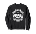 Myth Soccer Coach Legend Funny Sweatshirt - Fun Novelty Design for Adults - T-Shirt, Sweatshirt, Hoodie