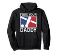 Foos Your Daddy Funny Foosball Dad Joke Hoodie - Trendy Graphic Men Women - T-Shirt, Sweatshirt, Hoodie