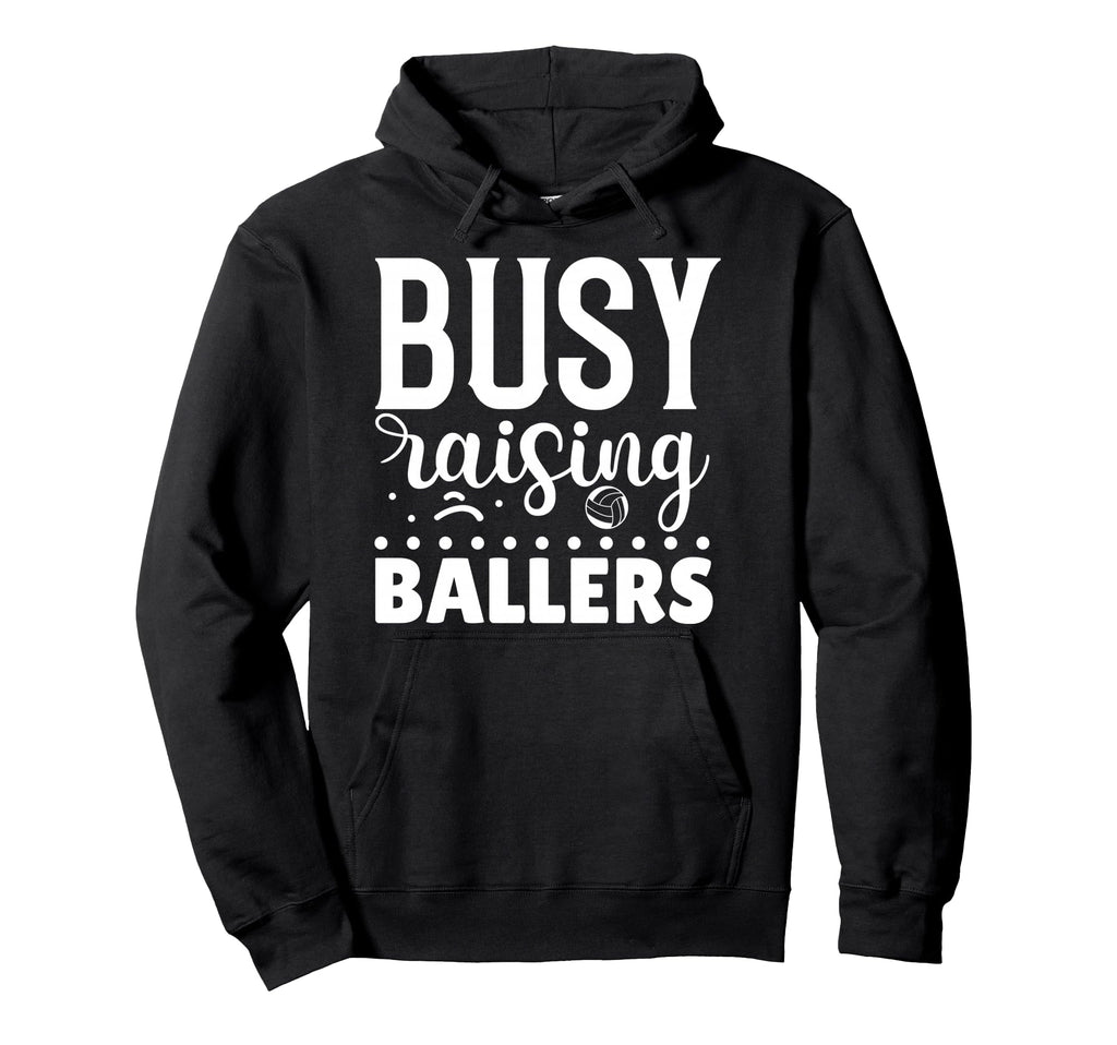 Busy Raising Ballers Volleyball Hoodie - Custom Art Print Unisex - T-Shirt, Sweatshirt, Hoodie
