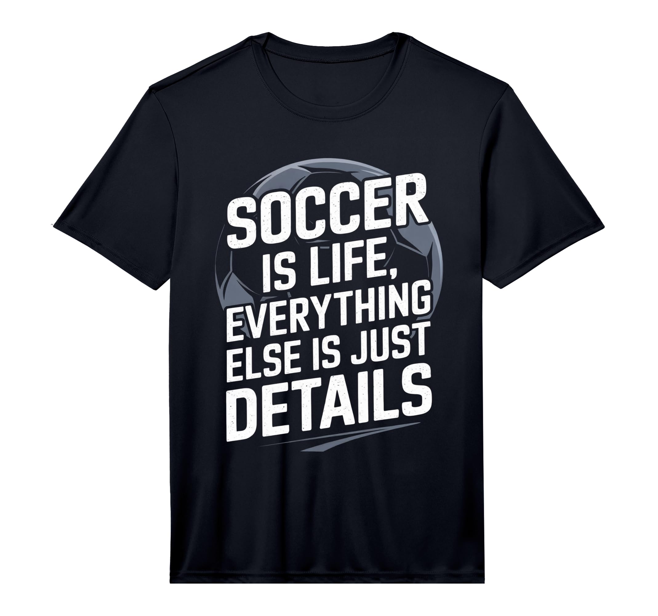 Soccer Is Life Everything Else T-Shirt - Casual Everyday Wear for Adults - T-Shirt, Sweatshirt, Hoodie