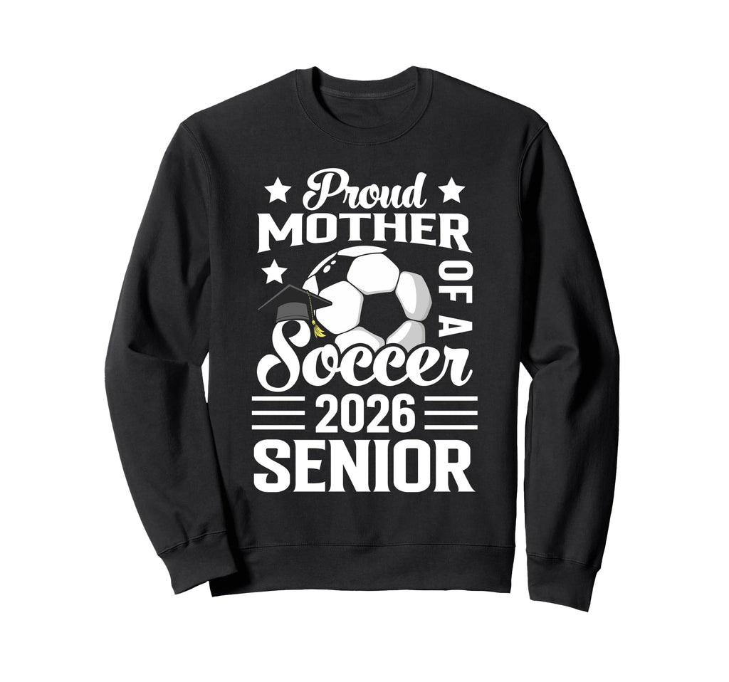 Proud Mother Soccer Senior 2026 Sweatshirt - Aesthetic Graphic Unisex - T-Shirt, Sweatshirt, Hoodie