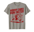 Nobody Cares Run Faster Funny Track T-Shirt - Custom Art Print Unisex - T-Shirt, Sweatshirt, Hoodie