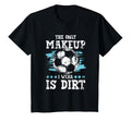 Only Makeup I Wear Is Dirt Soccer T-Shirt - Unique Graphic Men Women - T-Shirt, Sweatshirt, Hoodie