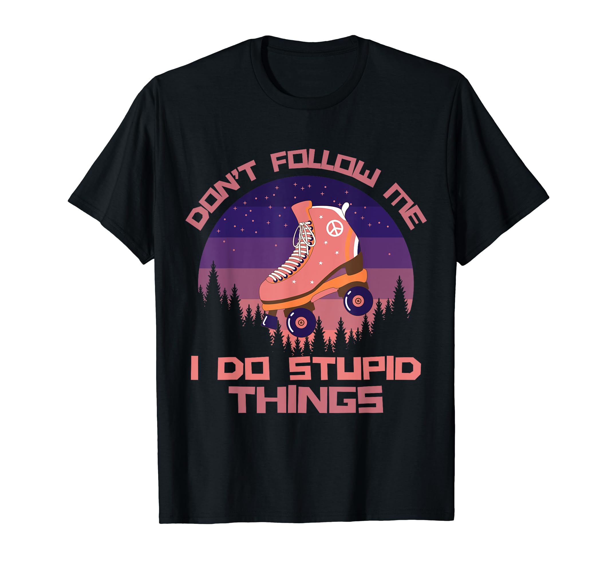 Dont Follow Me I Do Stupid Things Roller T-Shirt - Graphic Print Unisex - T-Shirt, Sweatshirt, Hoodie