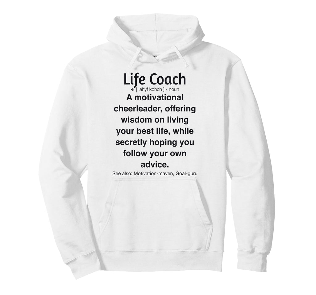 Funny Life Coach Hoodie - Fun Novelty Design Men Women - T-Shirt, Sweatshirt, Hoodie