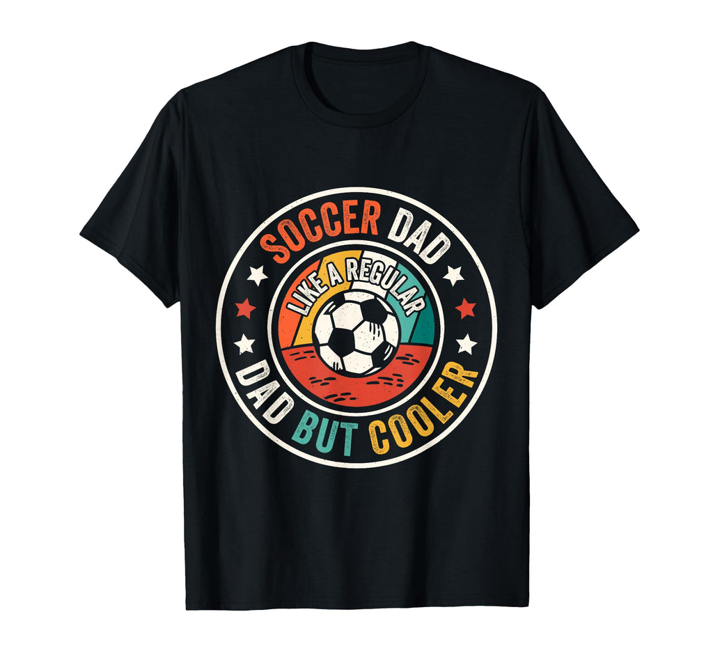 Soccer Dad Like Regular Dad But Cooler T-Shirt - Unique Graphic Men Women - T-Shirt, Sweatshirt, Hoodie
