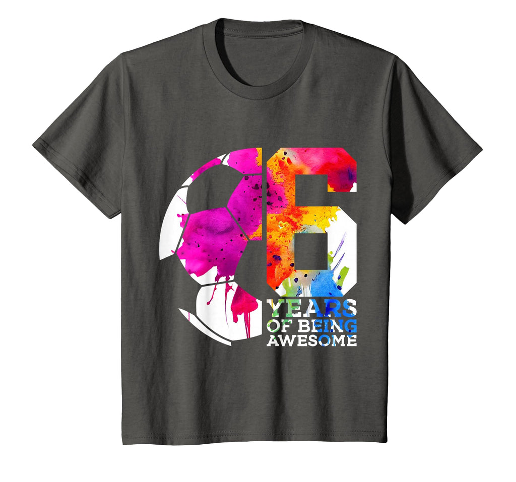 6 Years Being Awesome Soccer 6Th Birthday T-Shirt - Novelty Apparel Unisex - T-Shirt, Sweatshirt, Hoodie