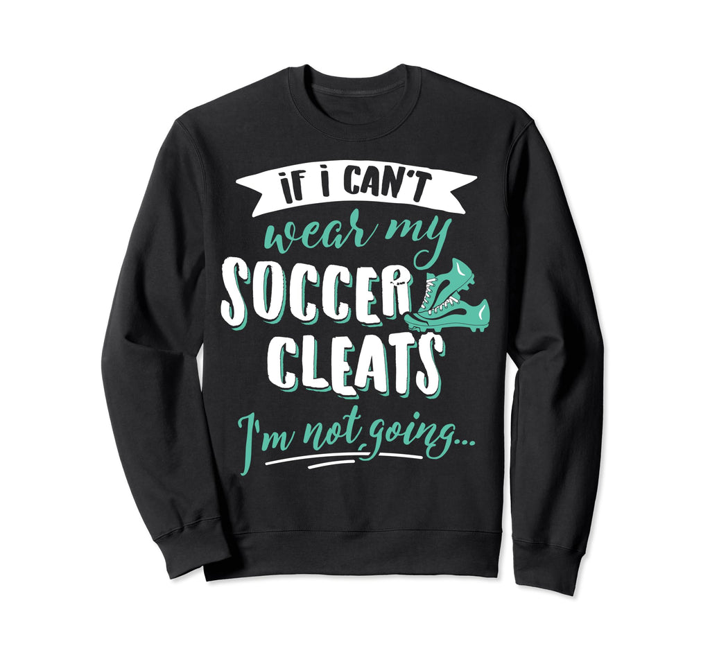 Soccer Gift Take My Soccer Cleats Sweatshirt - Custom Art Print for Adults - T-Shirt, Sweatshirt, Hoodie