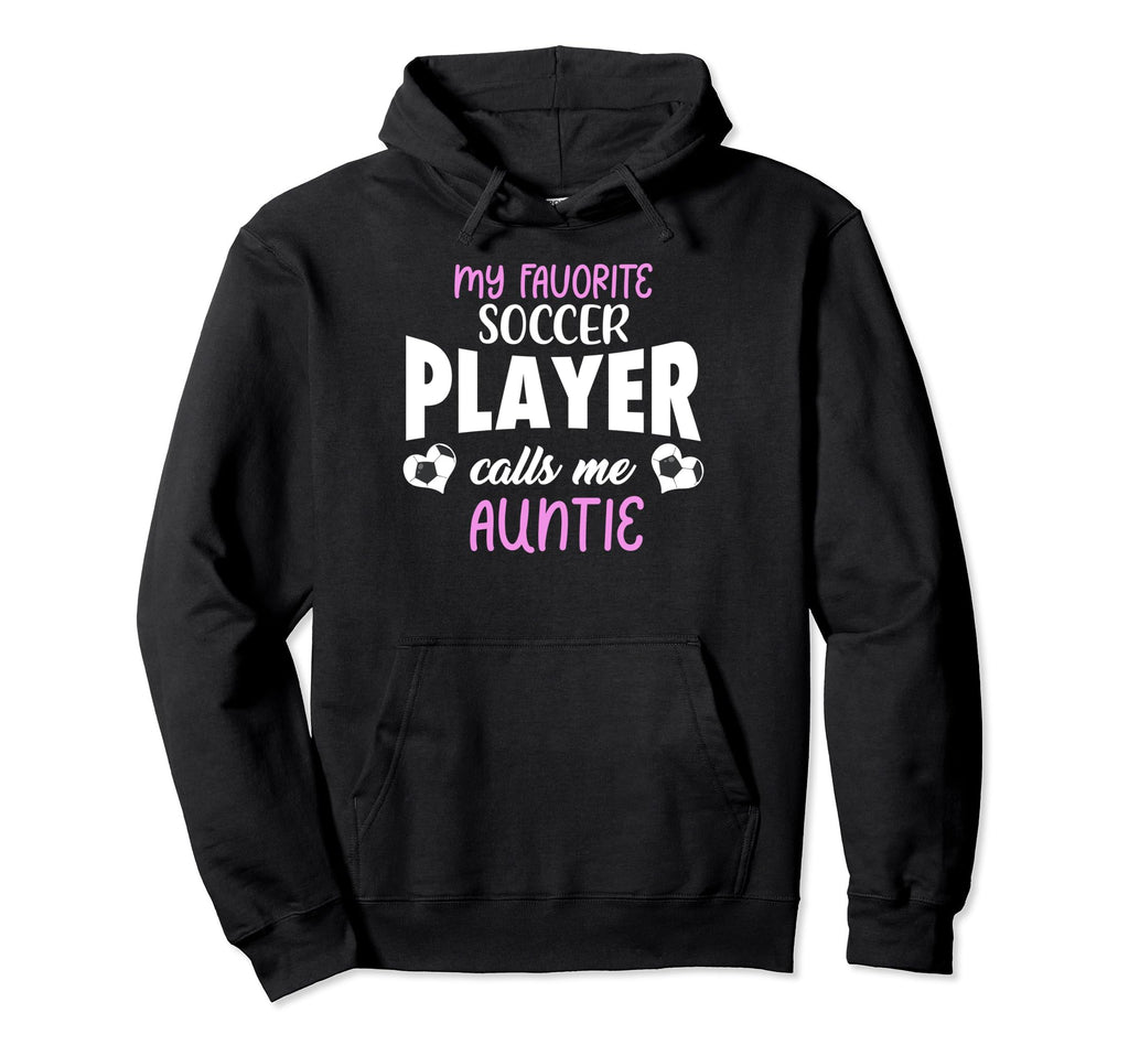 My Favorite Soccer Player Calls Me Auntie Hoodie - Streetwear Style Unisex - T-Shirt, Sweatshirt, Hoodie