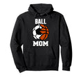 Ball Mom Funny Soccer Basketball Mom Hoodie - Streetwear Style for Adults - T-Shirt, Sweatshirt, Hoodie