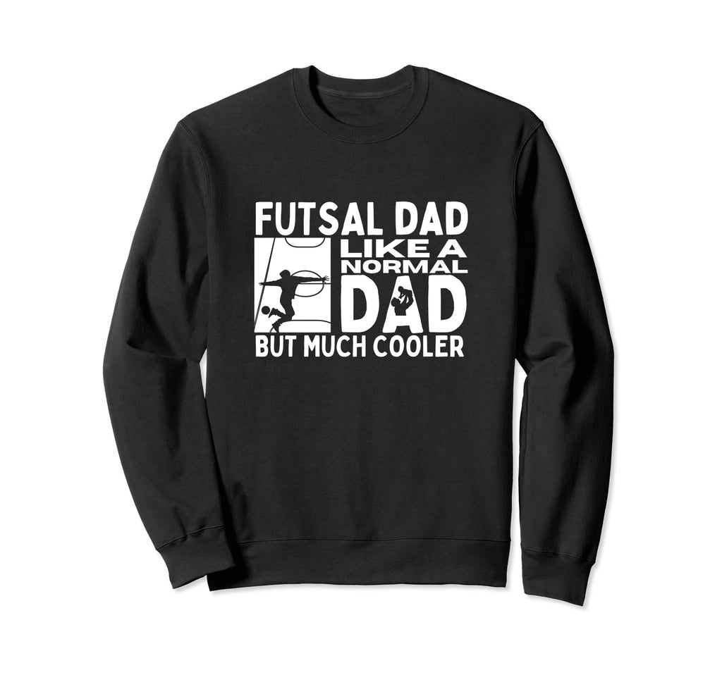 Futsal Dad Father Funny Futsal Sweatshirt - Novelty Apparel for Adults - T-Shirt, Sweatshirt, Hoodie