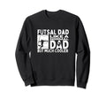 Futsal Dad Father Funny Futsal Sweatshirt - Novelty Apparel for Adults - T-Shirt, Sweatshirt, Hoodie