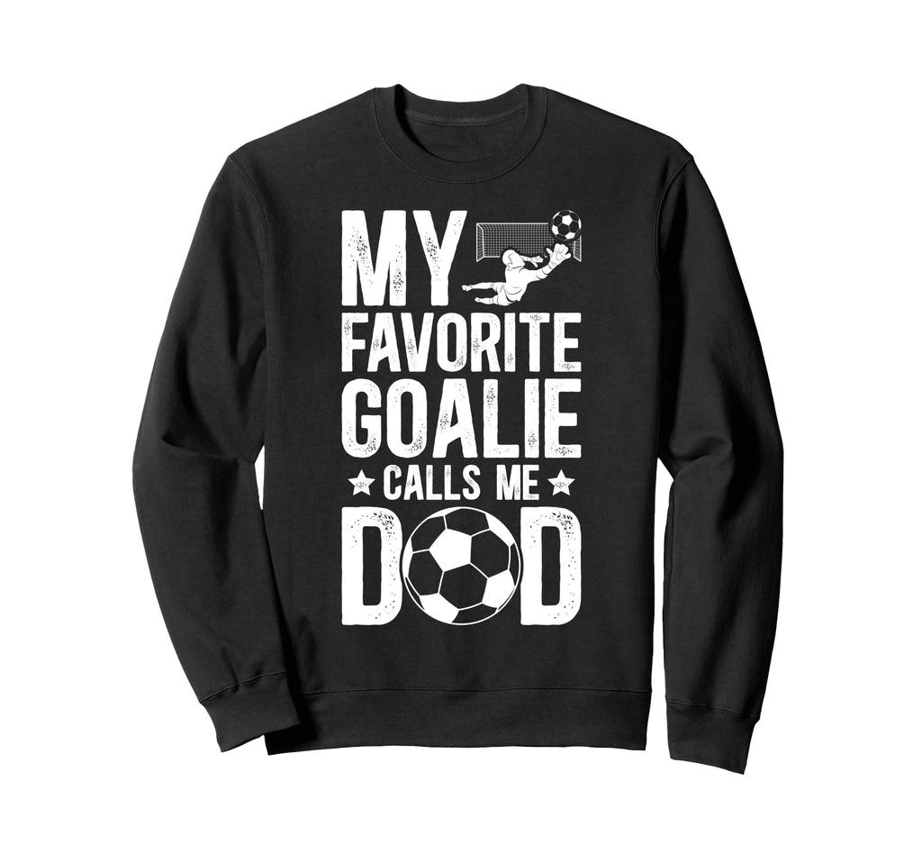 Proud Soccer Goalie Dad Soccer Sweatshirt - Fun Novelty Design for Adults - T-Shirt, Sweatshirt, Hoodie