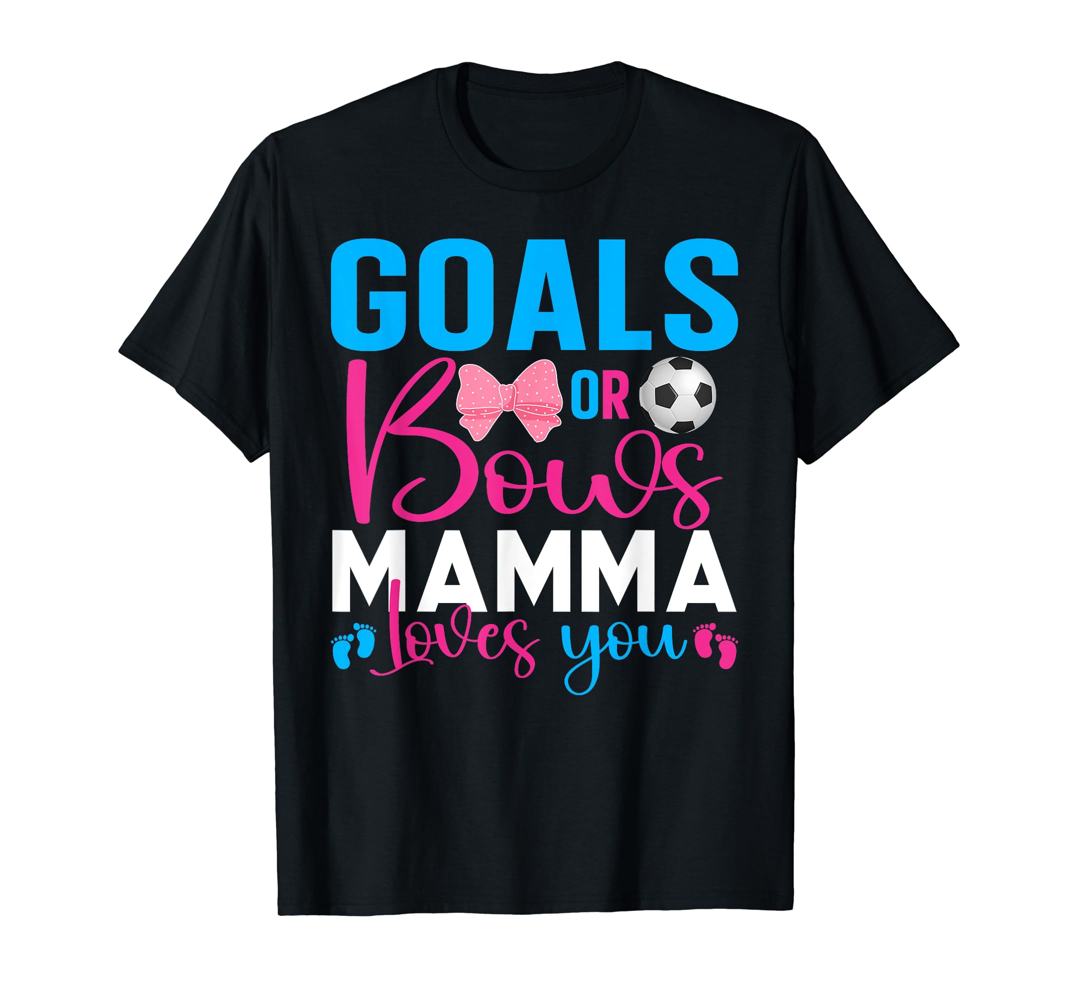 Goals Or Bows Mamma Loves You T-Shirt - Fun Novelty Design Men Women - T-Shirt, Sweatshirt, Hoodie