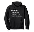 Coach Coaches Gift Myth Legend Coaching Hoodie - Unique Graphic Men Women - T-Shirt, Sweatshirt, Hoodie