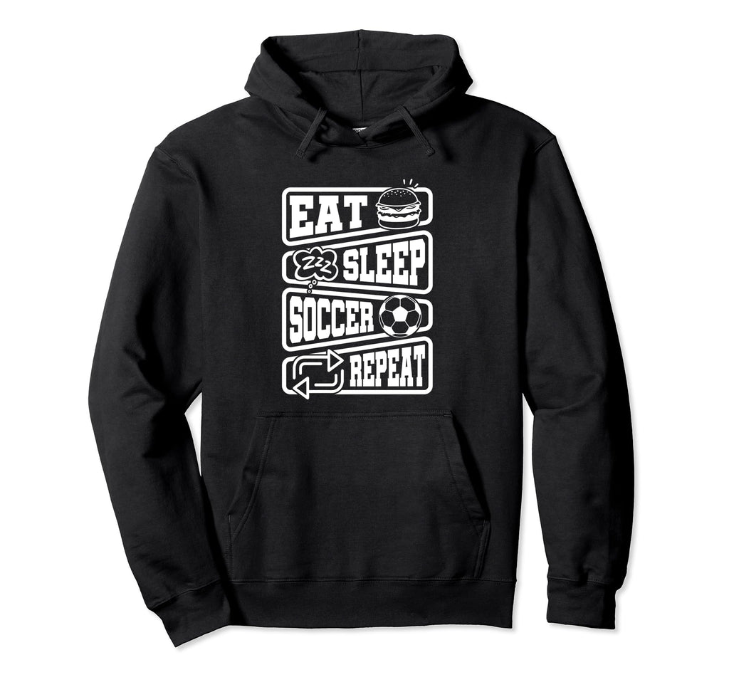 Eat Sleep Soccer Repeat Signs Hoodie - Streetwear Style Unisex - T-Shirt, Sweatshirt, Hoodie