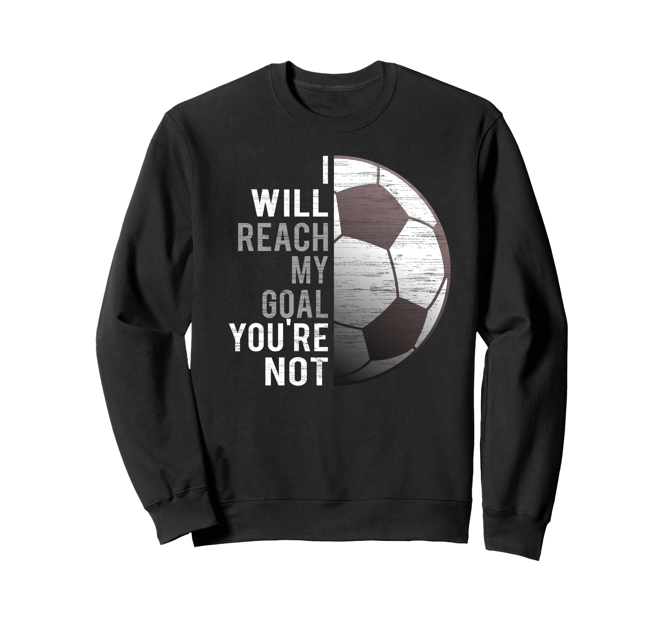 I Will Reach My Goal Youre Not Sweatshirt - Fun Novelty Design for Adults - T-Shirt, Sweatshirt, Hoodie