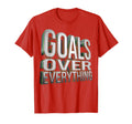 Goals Over Everything Soccer T-Shirt - Novelty Apparel for Adults - T-Shirt, Sweatshirt, Hoodie