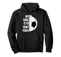 My Goal Is To Deny Yours Soccer Hoodie - Custom Art Print Unisex - T-Shirt, Sweatshirt, Hoodie