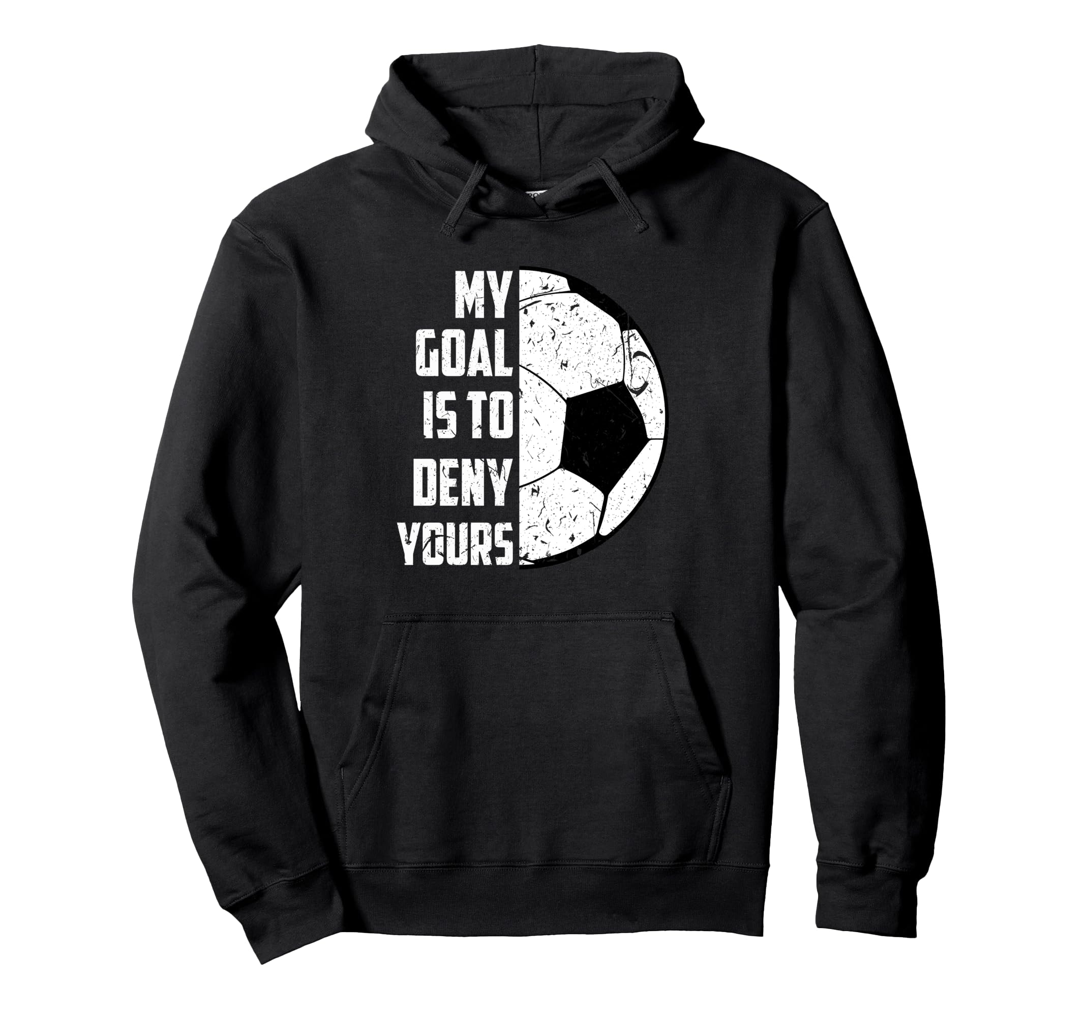 My Goal Is To Deny Yours Soccer Hoodie - Custom Art Print Unisex - T-Shirt, Sweatshirt, Hoodie