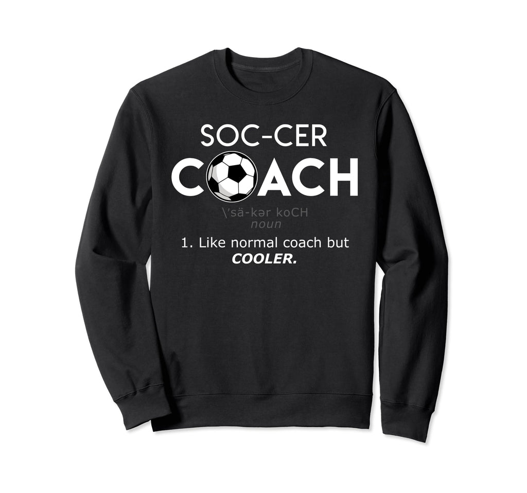 Soccer Coach Definition Sweatshirt - Unique Graphic Unisex - T-Shirt, Sweatshirt, Hoodie