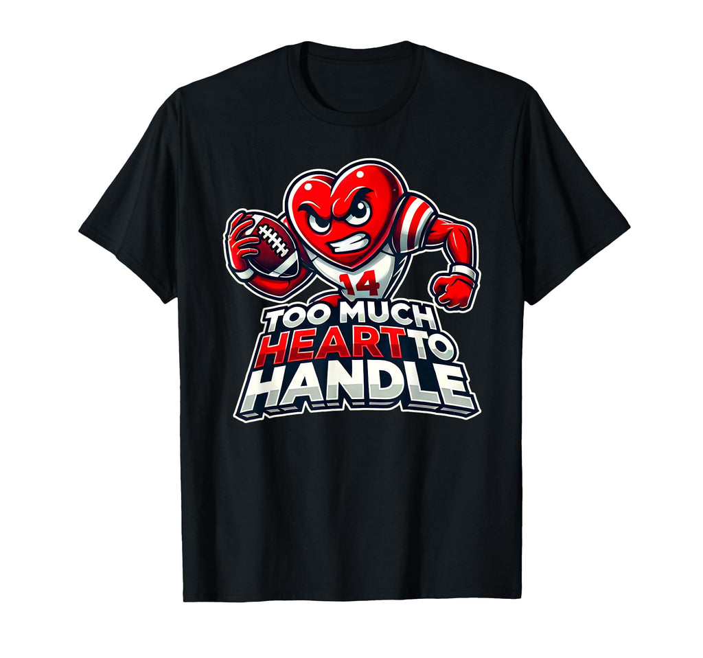 Valentines Day Football Too Much T-Shirt - Streetwear Style Men Women - T-Shirt, Sweatshirt, Hoodie