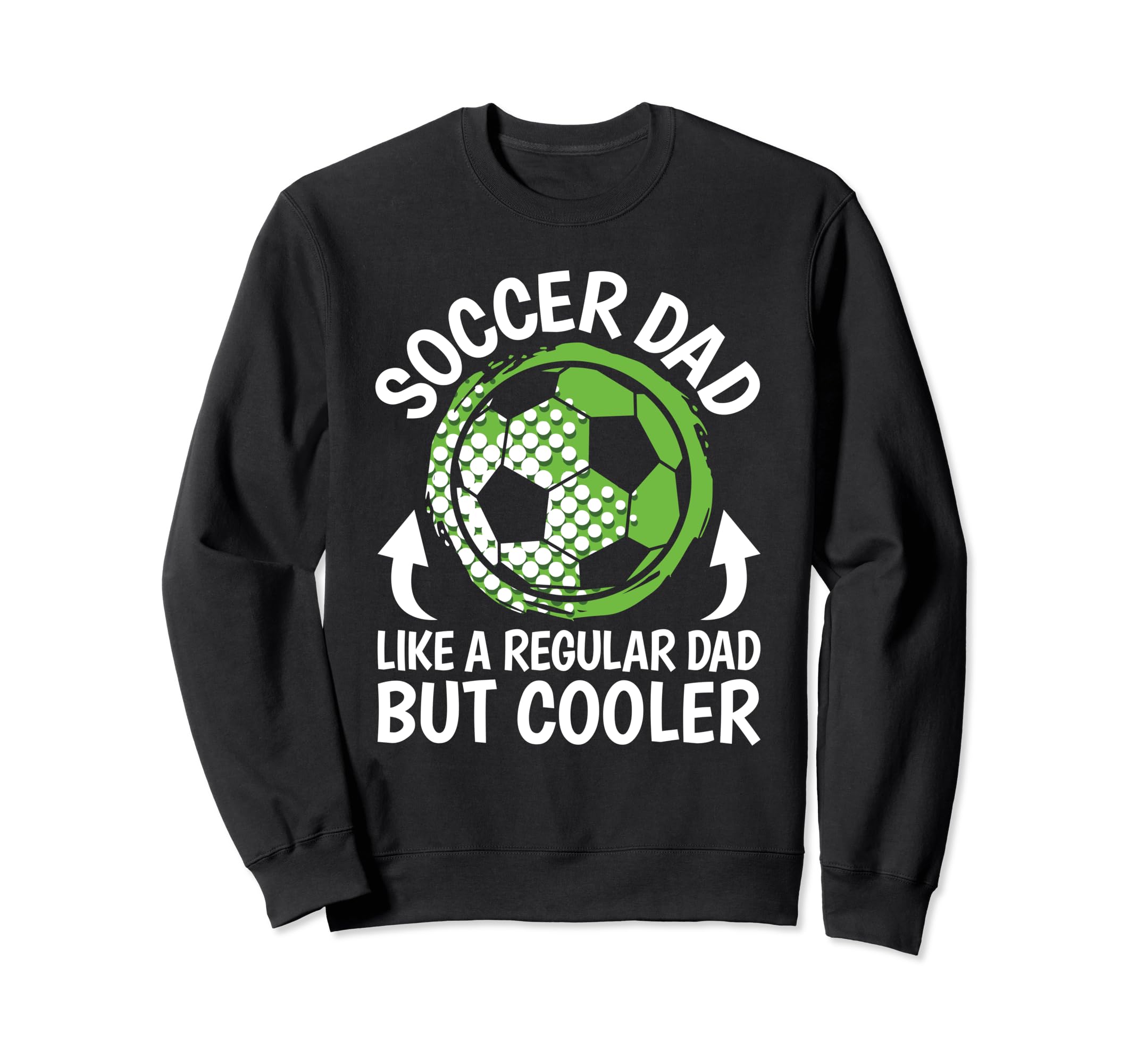 Soccer Dad Like Regular Dad But Sweatshirt - Fun Novelty Design for Adults - T-Shirt, Sweatshirt, Hoodie
