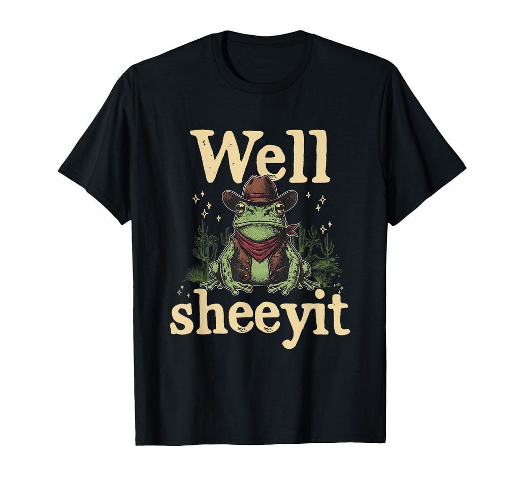 Well Sheeyit Funny Cowboy Frog T-Shirt - Fun Novelty Design Men Women - T-Shirt, Sweatshirt, Hoodie