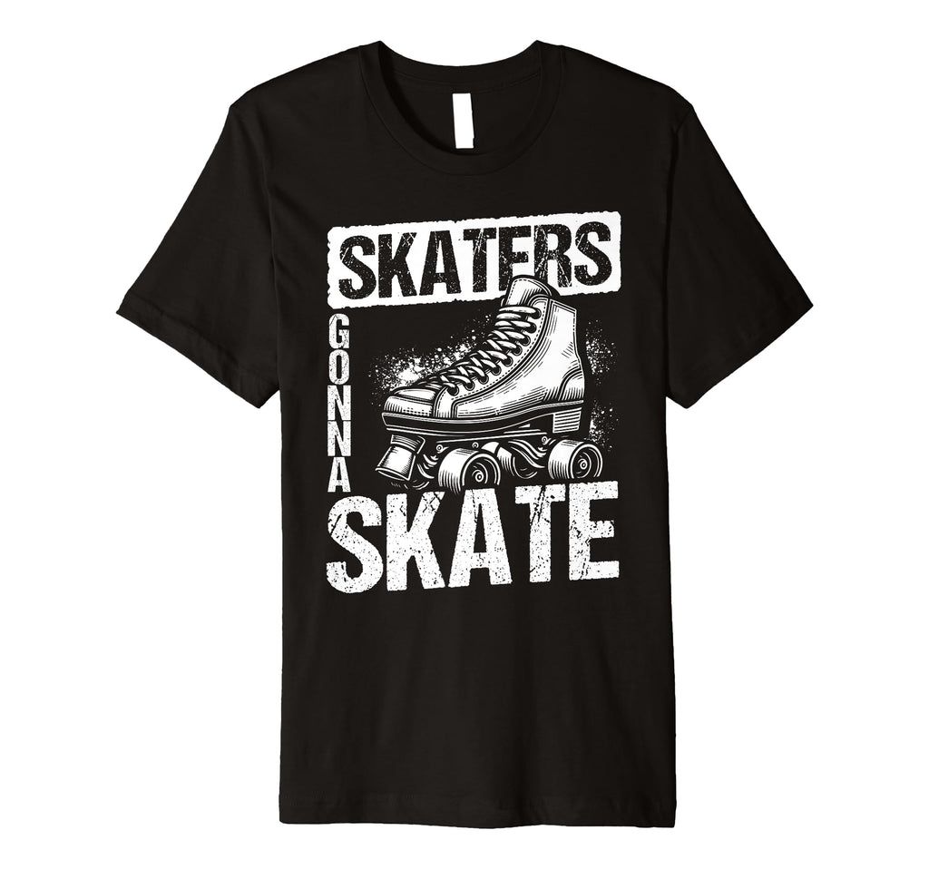 Skaters Gonna Skate Roller Skate Skating T-Shirt - Graphic Print Men Women - T-Shirt, Sweatshirt, Hoodie
