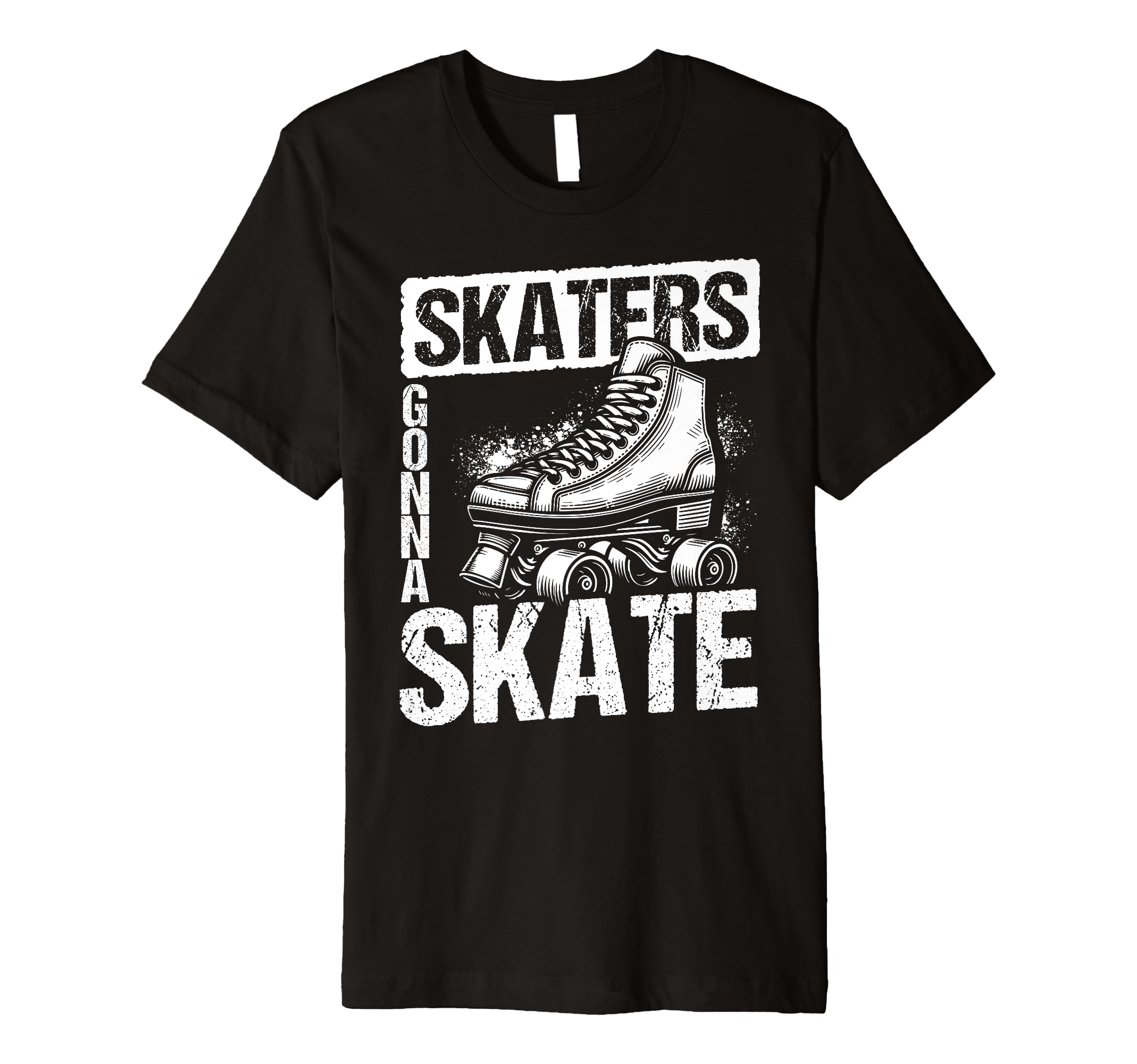 Skaters Gonna Skate Roller Skate Skating T-Shirt - Graphic Print Men Women - T-Shirt, Sweatshirt, Hoodie
