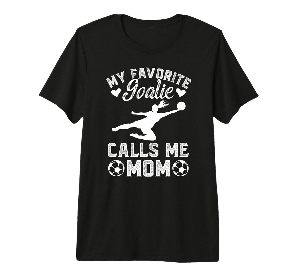 My Favorite Soccer Goalkeeper Mom T-Shirt - Novelty Apparel Men Women - T-Shirt, Sweatshirt, Hoodie