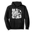 Be Goals Soccer Player Soccer Hoodie - Minimalist Print Unisex - T-Shirt, Sweatshirt, Hoodie