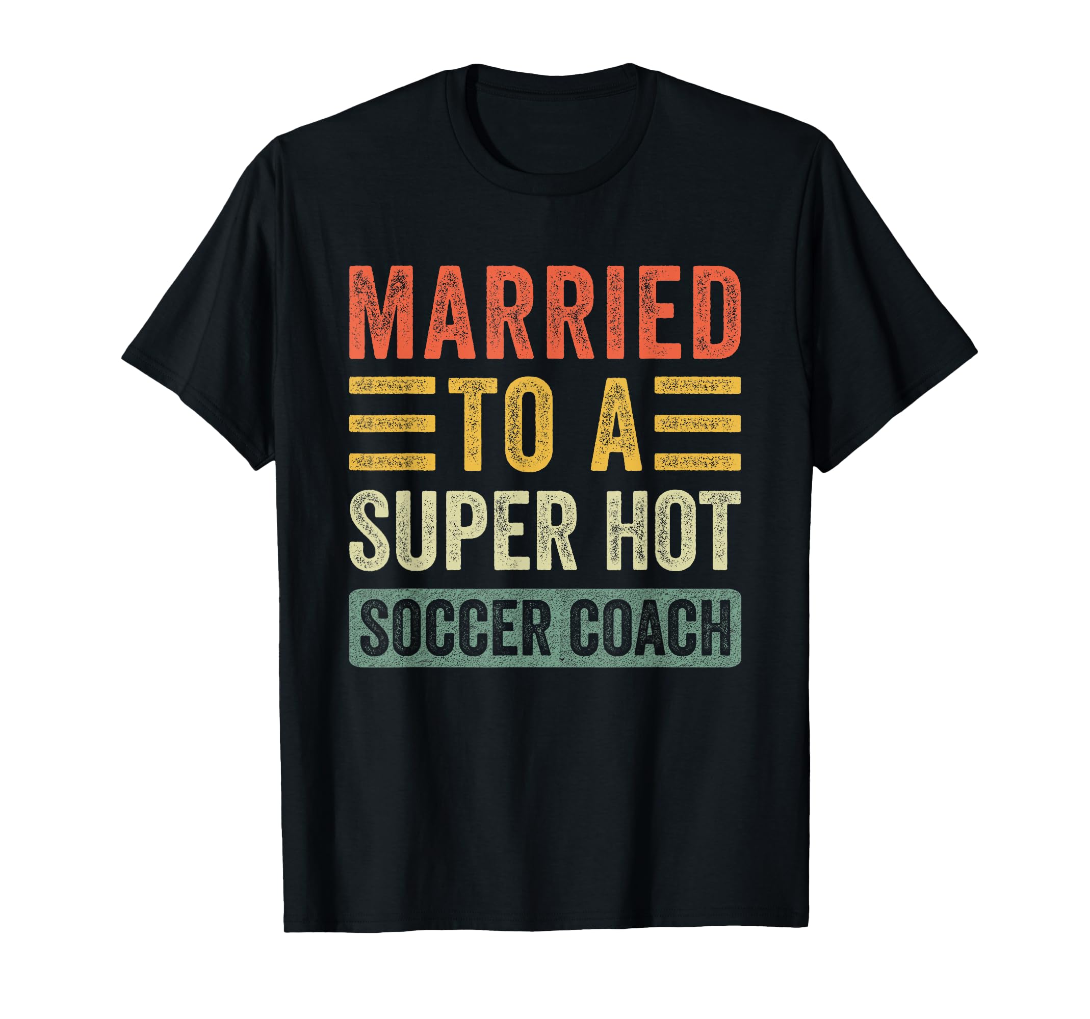 Married To Super Hot Soccer Coach T-Shirt - Unique Graphic for Adults - T-Shirt, Sweatshirt, Hoodie