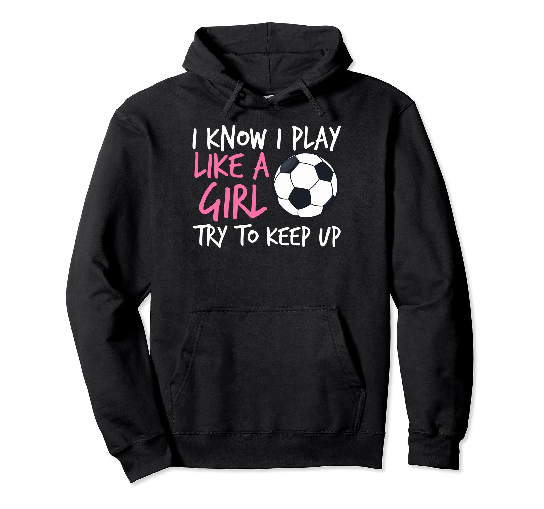 Funny Soccer Fans I Know I Play Like Hoodie - Novelty Apparel Unisex - T-Shirt, Sweatshirt, Hoodie