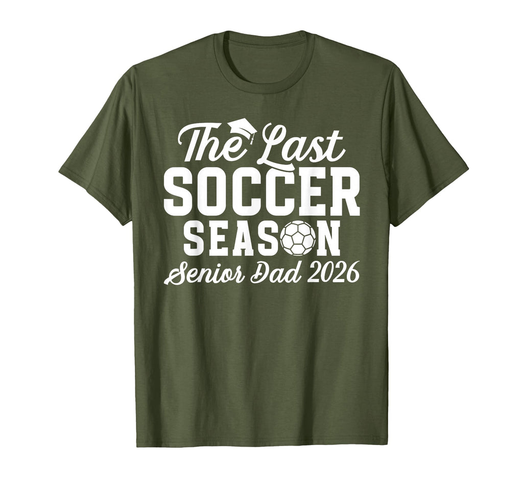 Last Soccer Season Soccer Senior Dad 2026 T-Shirt - Graphic Print Unisex - T-Shirt, Sweatshirt, Hoodie