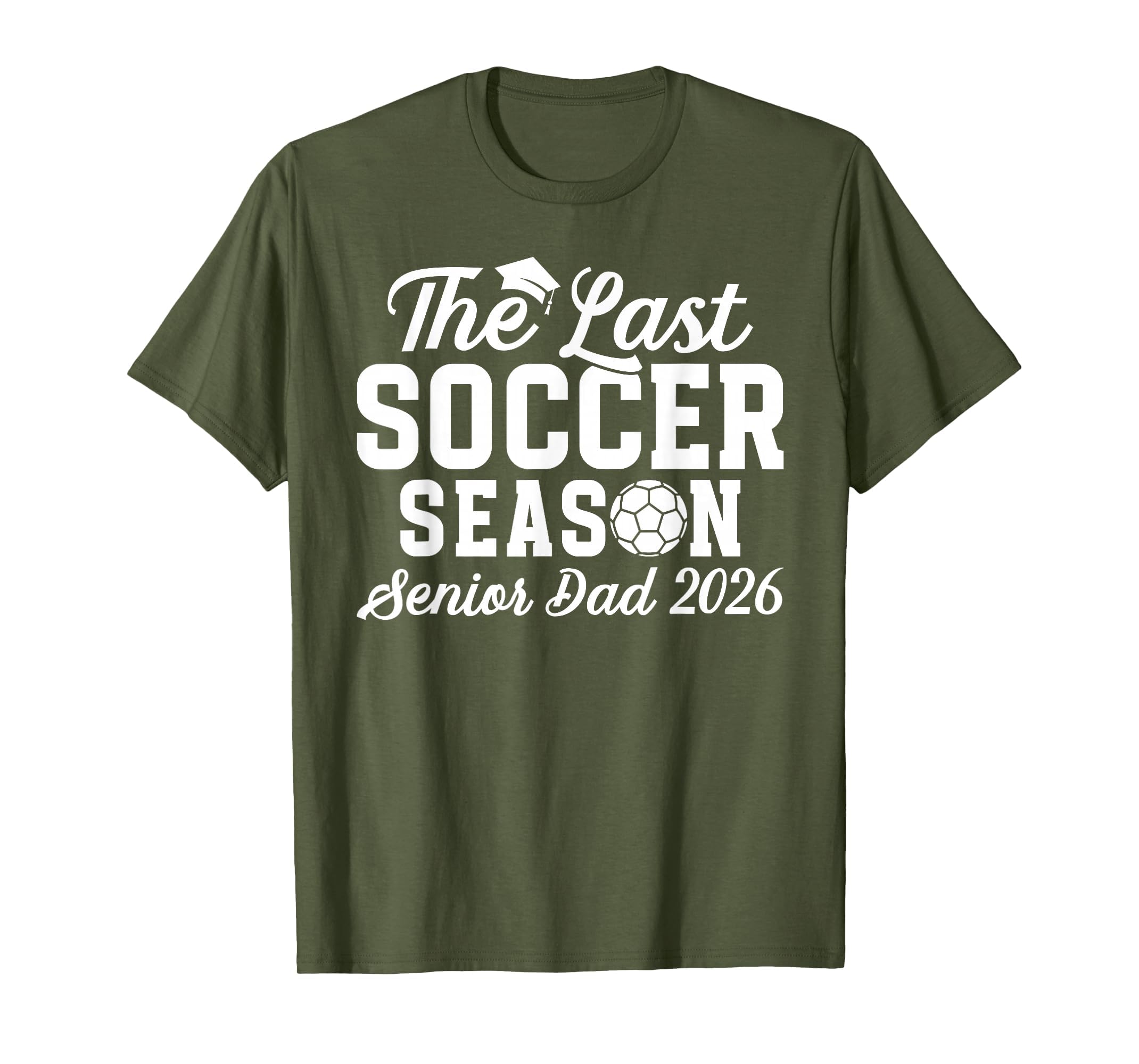 Last Soccer Season Soccer Senior Dad 2026 T-Shirt - Graphic Print Unisex - T-Shirt, Sweatshirt, Hoodie