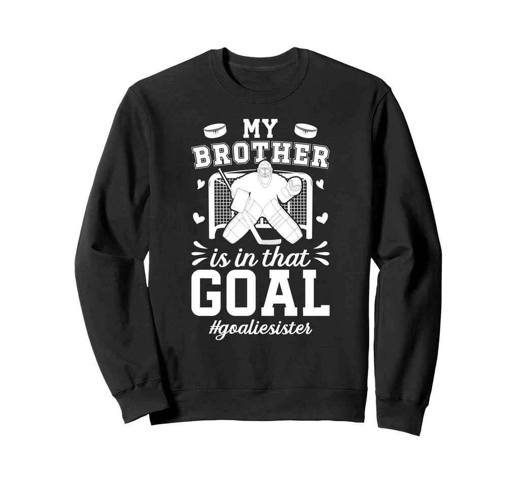 Proud Ice Hockey Goalie Sister Hockey Sweatshirt - Streetwear Style Unisex - T-Shirt, Sweatshirt, Hoodie