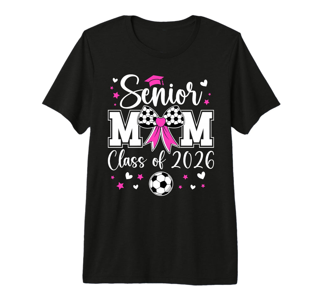 Soccer Senior Mom Class 2026 Soccer T-Shirt - Fun Novelty Design Unisex - T-Shirt, Sweatshirt, Hoodie