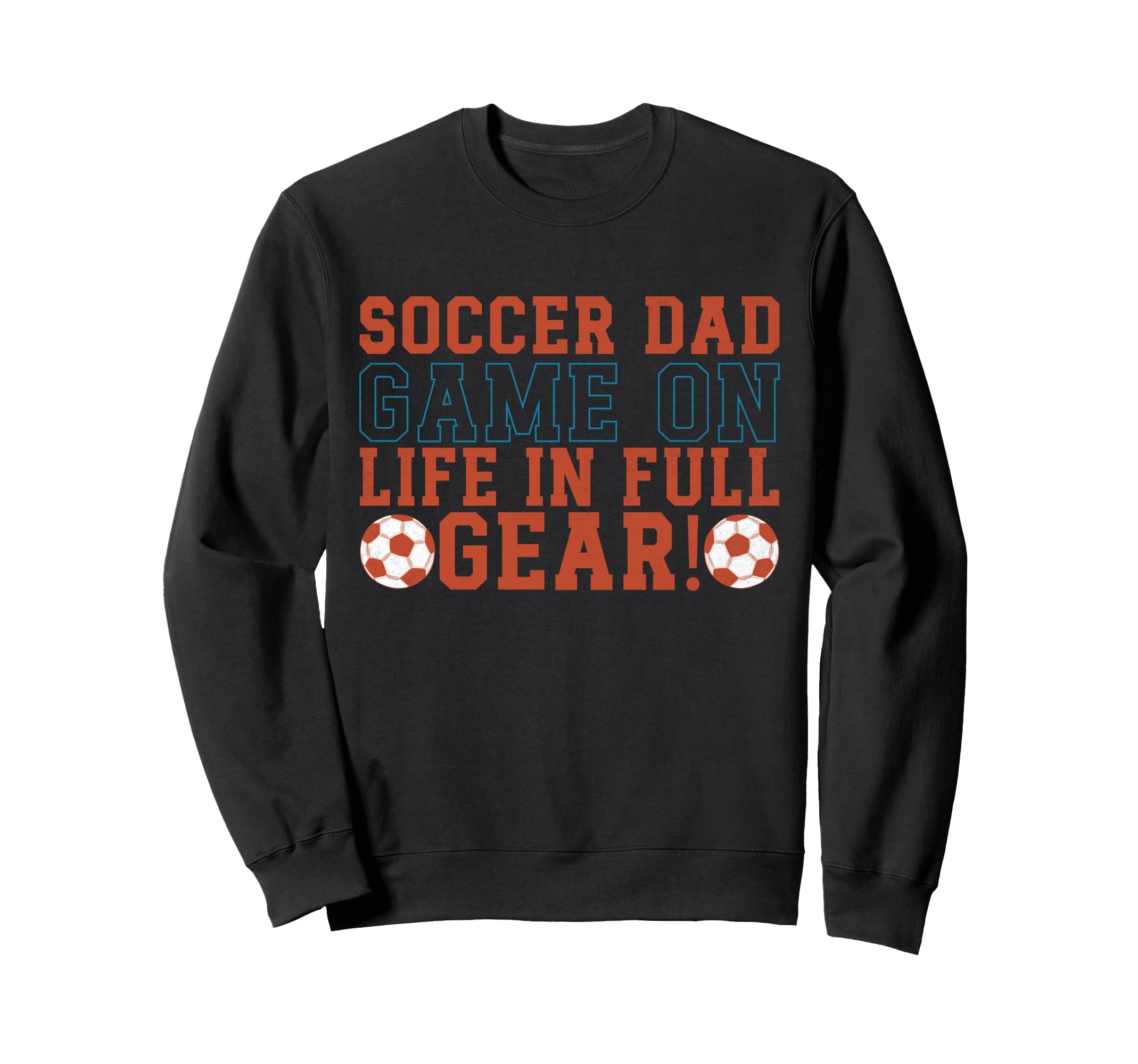 Game Life Full Gear Soccer Dad Sweatshirt - Fun Novelty Design Unisex - T-Shirt, Sweatshirt, Hoodie